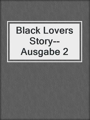 cover image of Black Lovers Story--Ausgabe 2