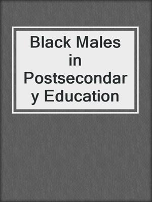 Black Males in Postsecondary Education