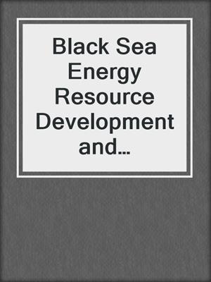 Black Sea Energy Resource Development and Hydrogen Energy Problems