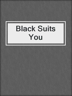 Black Suits You