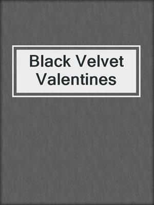 cover image of Black Velvet Valentines