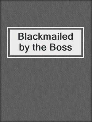 cover image of Blackmailed by the Boss