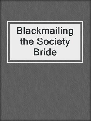 cover image of Blackmailing the Society Bride