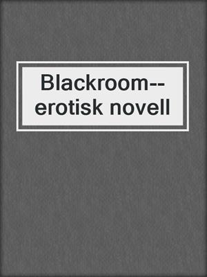 cover image of Blackroom--erotisk novell