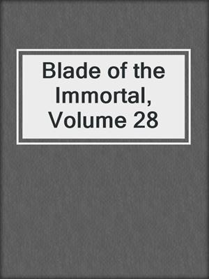cover image of Blade of the Immortal, Volume 28