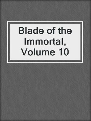 cover image of Blade of the Immortal, Volume 10