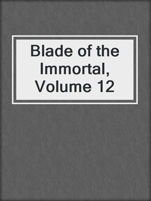 cover image of Blade of the Immortal, Volume 12