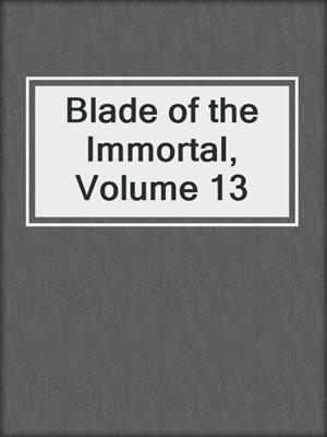 cover image of Blade of the Immortal, Volume 13