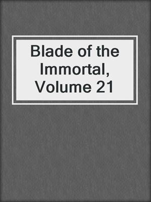 cover image of Blade of the Immortal, Volume 21