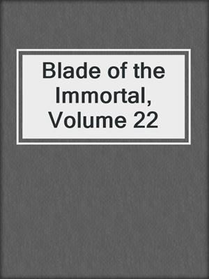 cover image of Blade of the Immortal, Volume 22