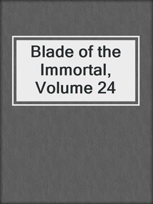 cover image of Blade of the Immortal, Volume 24