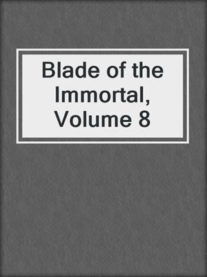 cover image of Blade of the Immortal, Volume 8