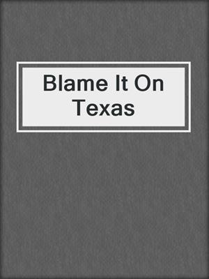 cover image of Blame It On Texas