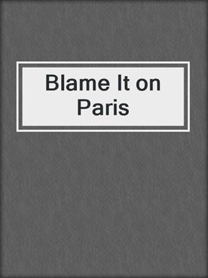 cover image of Blame It on Paris