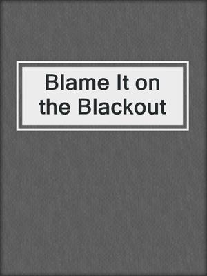 cover image of Blame It on the Blackout