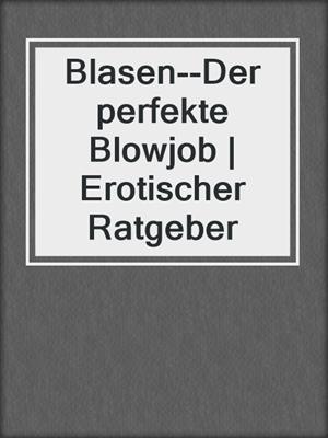 cover image of Blasen--Der perfekte Blowjob | Erotischer Ratgeber