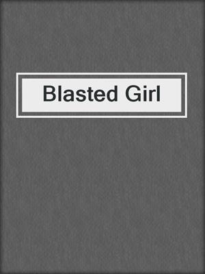 cover image of Blasted Girl