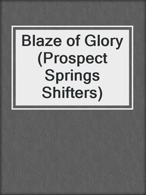 Blaze of Glory (Prospect Springs Shifters)