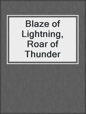 Blaze of Lightning, Roar of Thunder