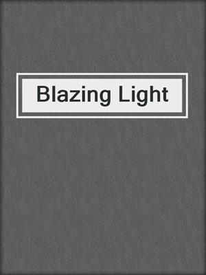 cover image of Blazing Light