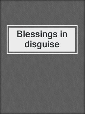 Blessings in disguise