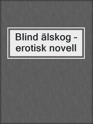 cover image of Blind älskog – erotisk novell