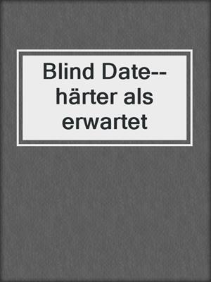 cover image of Blind Date--härter als erwartet
