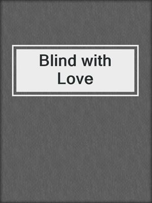 cover image of Blind with Love