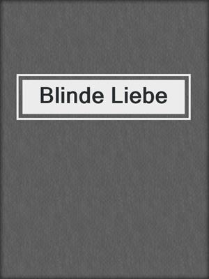 cover image of Blinde Liebe