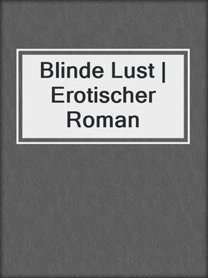 cover image of Blinde Lust | Erotischer Roman