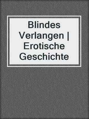cover image of Blindes Verlangen | Erotische Geschichte