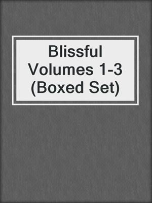 cover image of Blissful Volumes 1-3 (Boxed Set)