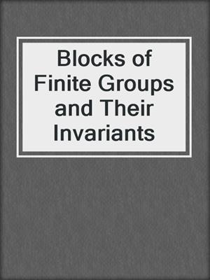 Blocks of Finite Groups and Their Invariants