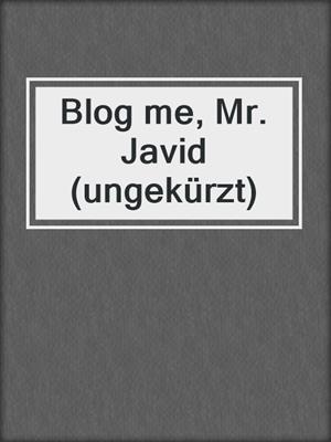 cover image of Blog me, Mr. Javid (ungekürzt)
