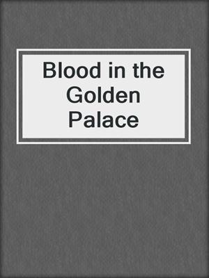 cover image of Blood in the Golden Palace