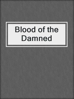 cover image of Blood of the Damned