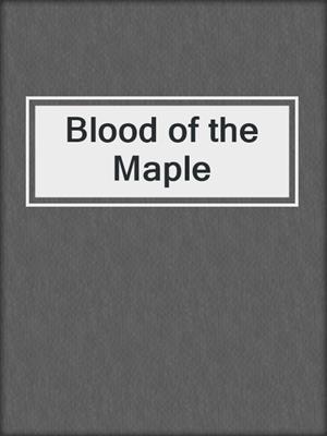cover image of Blood of the Maple