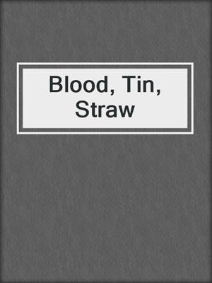 cover image of Blood, Tin, Straw