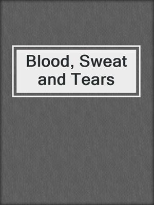 Blood, Sweat and Tears