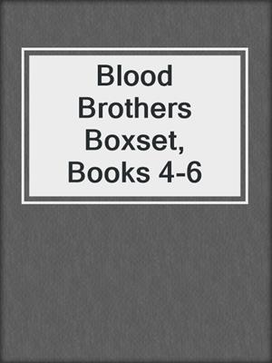 Blood Brothers Boxset, Books 4-6