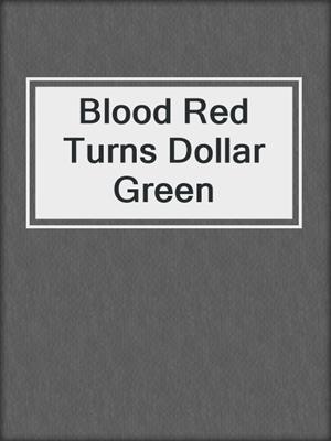 Blood Red Turns Dollar Green