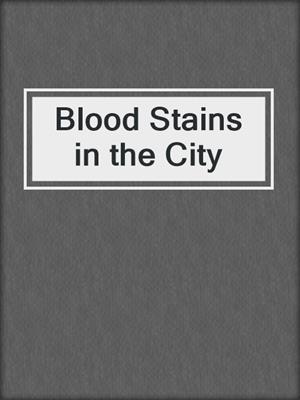 cover image of Blood Stains in the City