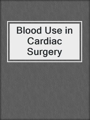 Blood Use in Cardiac Surgery