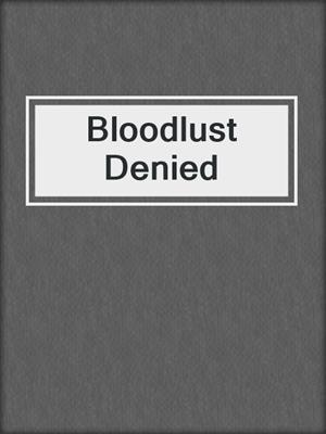 cover image of Bloodlust Denied