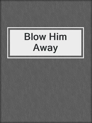 cover image of Blow Him Away