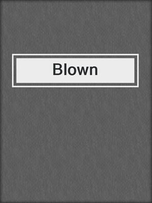 cover image of Blown