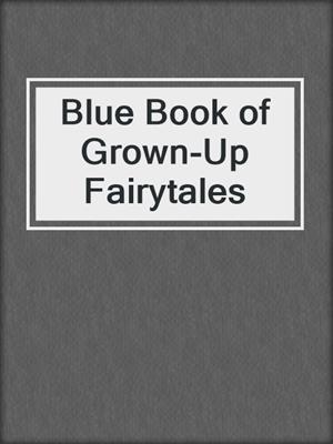 cover image of Blue Book of Grown-Up Fairytales