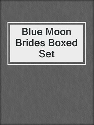 cover image of Blue Moon Brides Boxed Set