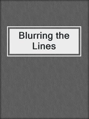Blurring the Lines