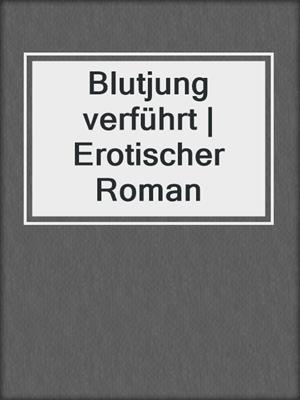 cover image of Blutjung verführt | Erotischer Roman